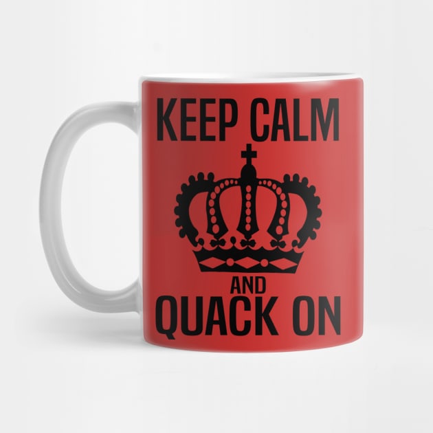 Keep Calm and Quack On by WolfGang mmxx